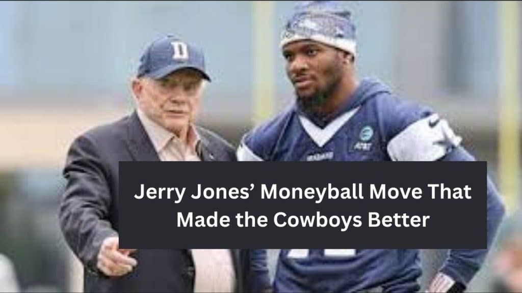 How Jerry Jones Made the Cowboys Better Playing Moneyball