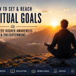How to set and reach spiritual goals for higher awareness and enlightenment with meditation, prayer, mindfulness, reflection, and personal growth at sunrise.